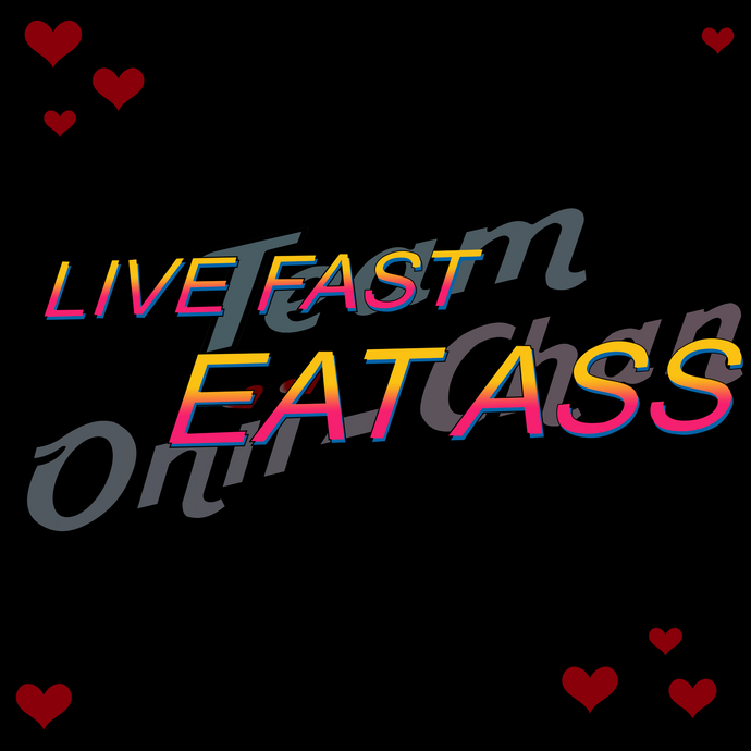 Live Fast Eat Ass